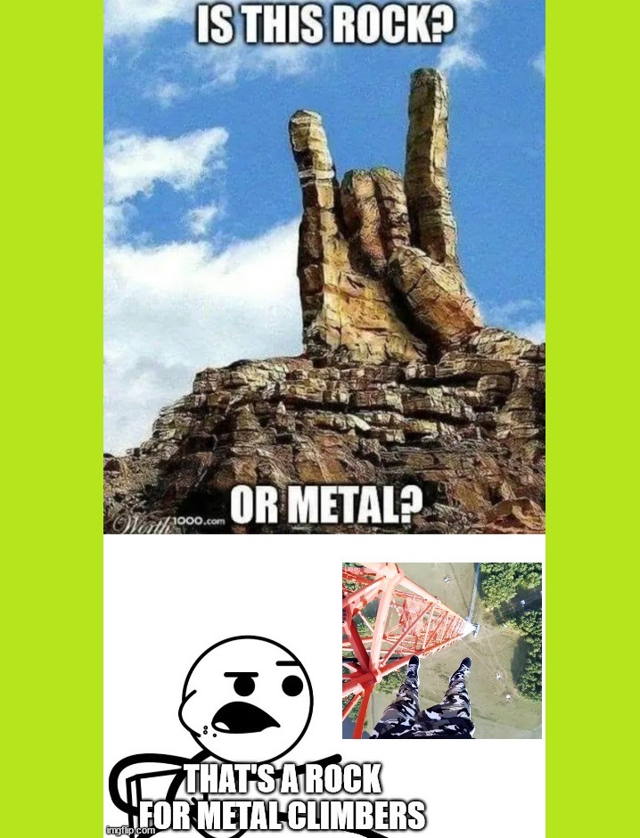 A heavy metal rock for heavy metal climbers. - meme
