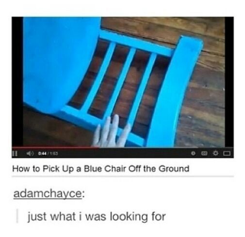 i forgot how to pick up my blue chair. :( - meme