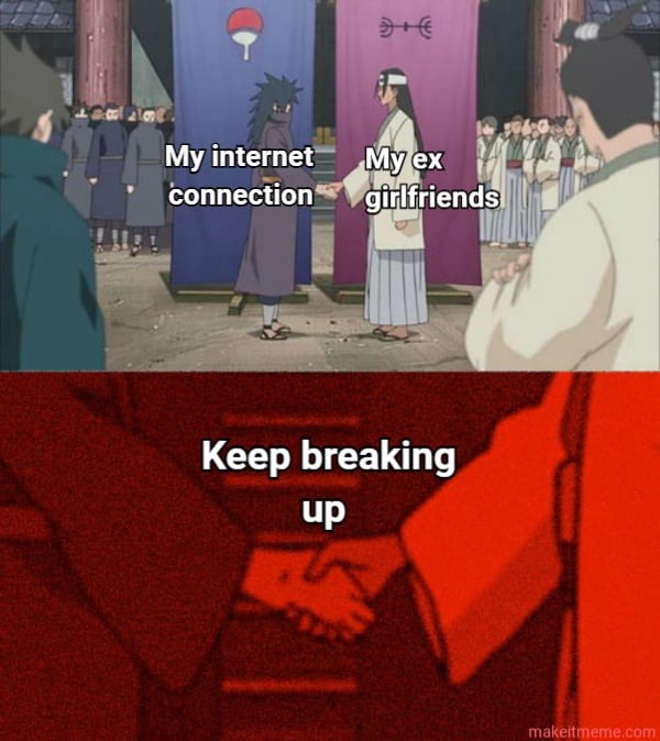 My internet connectiono and my ex girlfriends - meme