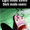 Dark mode users : AHHHHHHHHHHH MY EYES!! IT'S BURNING!!!!