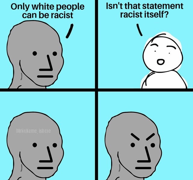 Only white people can be racist is a racist statement itself - meme