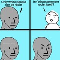 Only white people can be racist is a racist statement itself