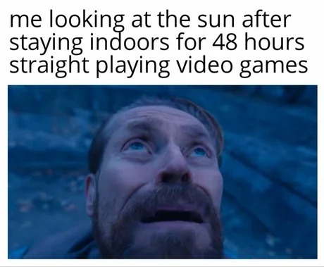 looking at the sun after playing videogames - meme