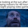 looking at the sun after playing videogames