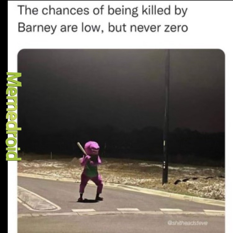 Barney’s out there - meme