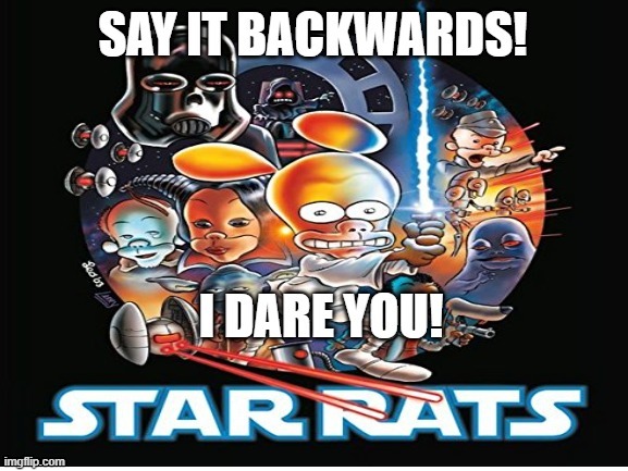 Say "Star Rats" backwards! - meme