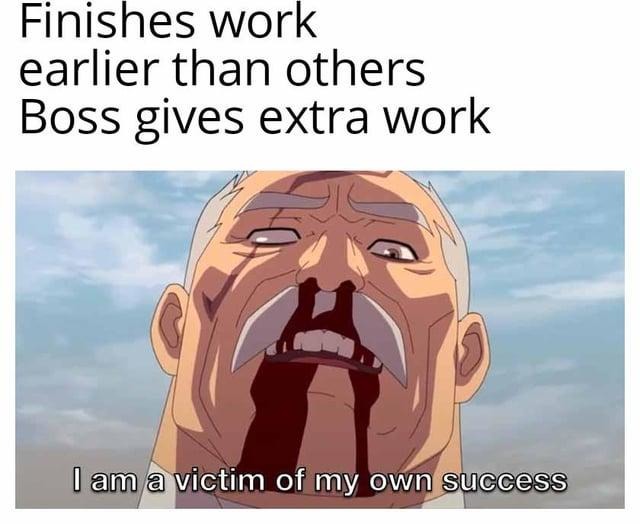 Finish early at work, get punished with more work - meme
