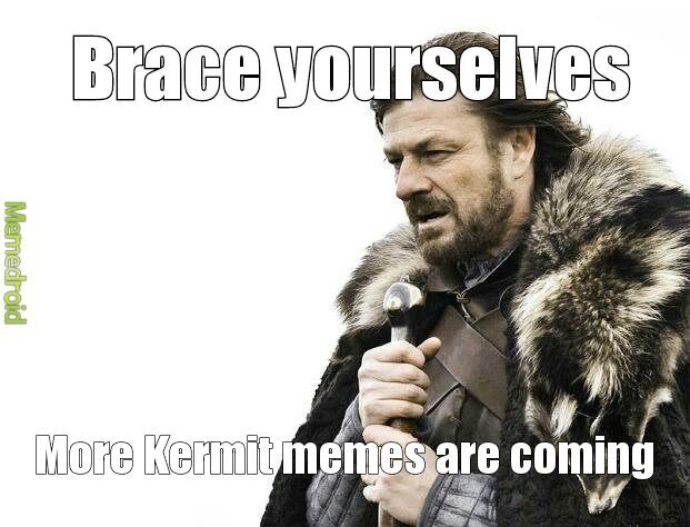 what are they called, the kermit memes?