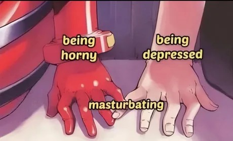 Horny and depressed - meme
