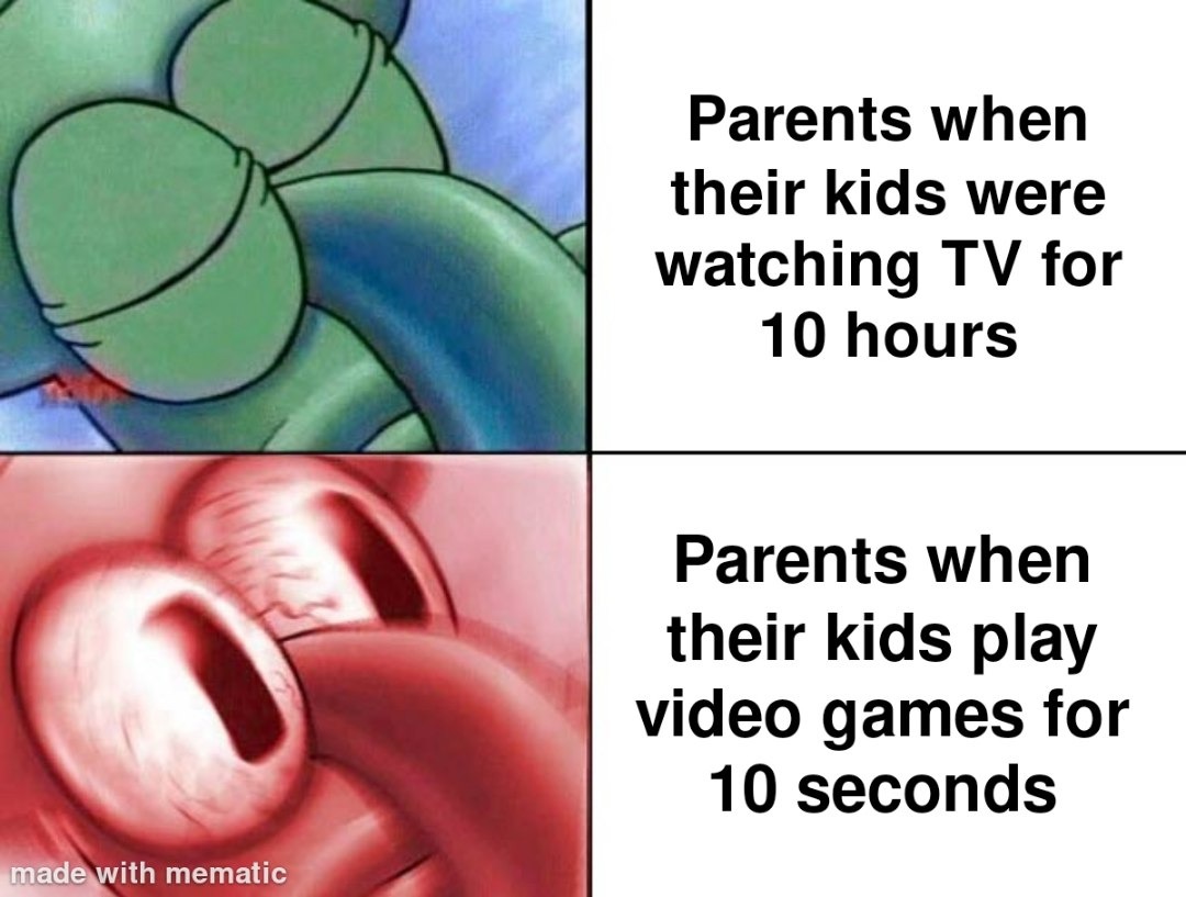 TV for 10 hours? fine. games for 10 seconds? call the priest - meme