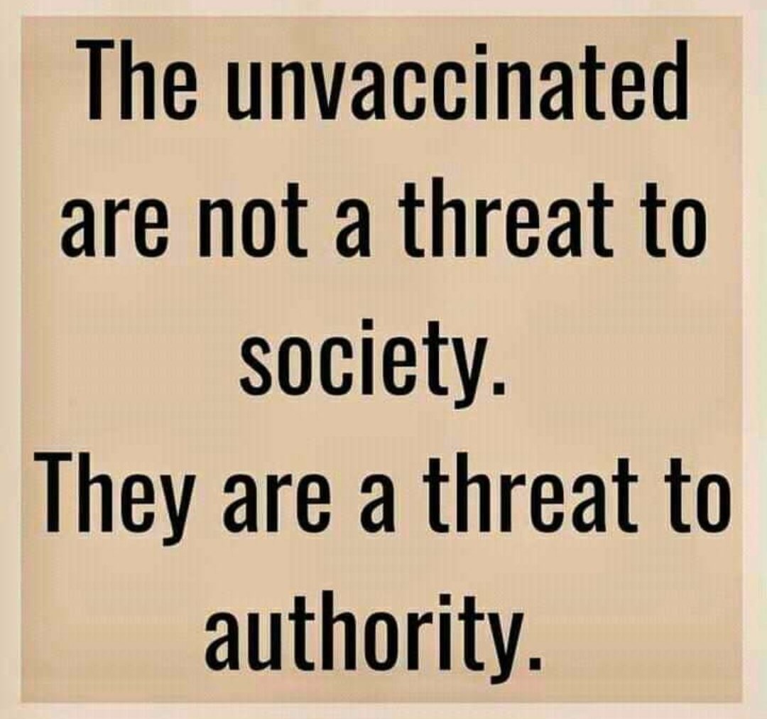 The unvaccinated are not a threat to society. They are a threat to authority. - meme