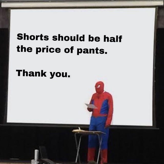 Shorts should be half the price of pants - meme