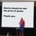 Shorts should be half the price of pants