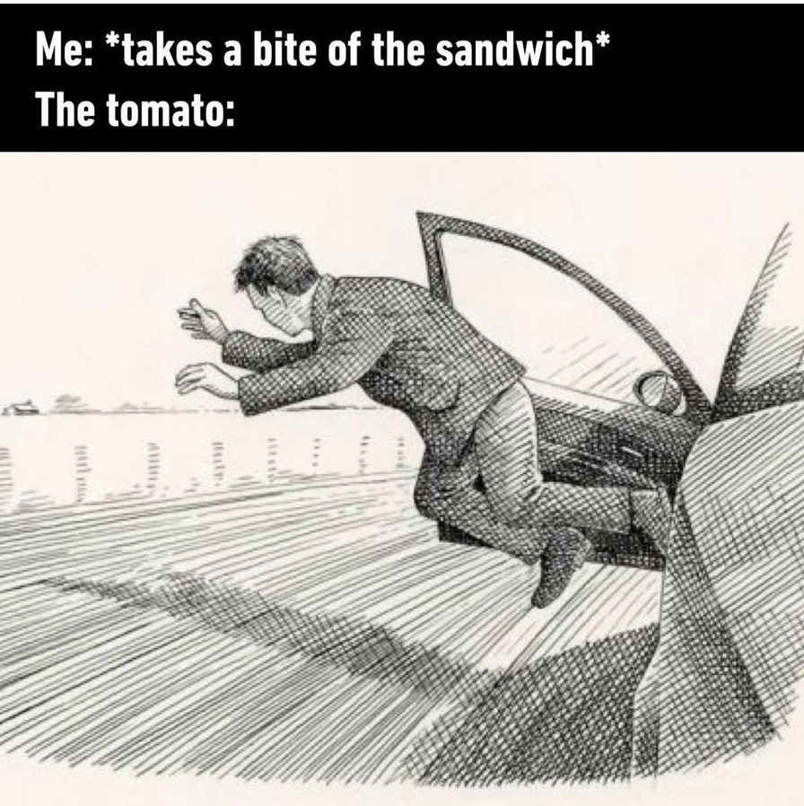 Maybe I threw the tomato out - meme