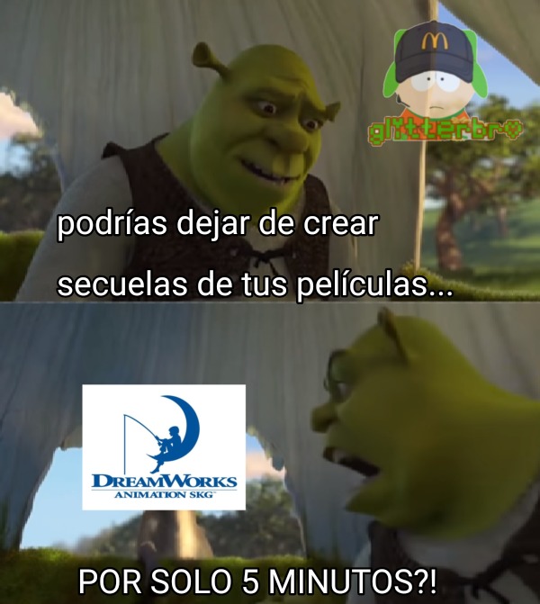 No odio a dreamworks, pero es que ya me tiene harto de que haga películas nuevas o secuelas de sus películas a cada 5 segundos - meme