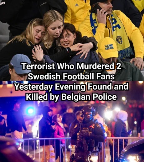 Terrorist who murdered 2 Swedish football fans found and killed by Belgian police - meme
