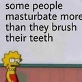 Who brushes their teeth 10 times a day?