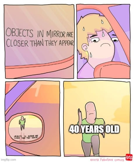 Objects in mirror are older than they look - meme