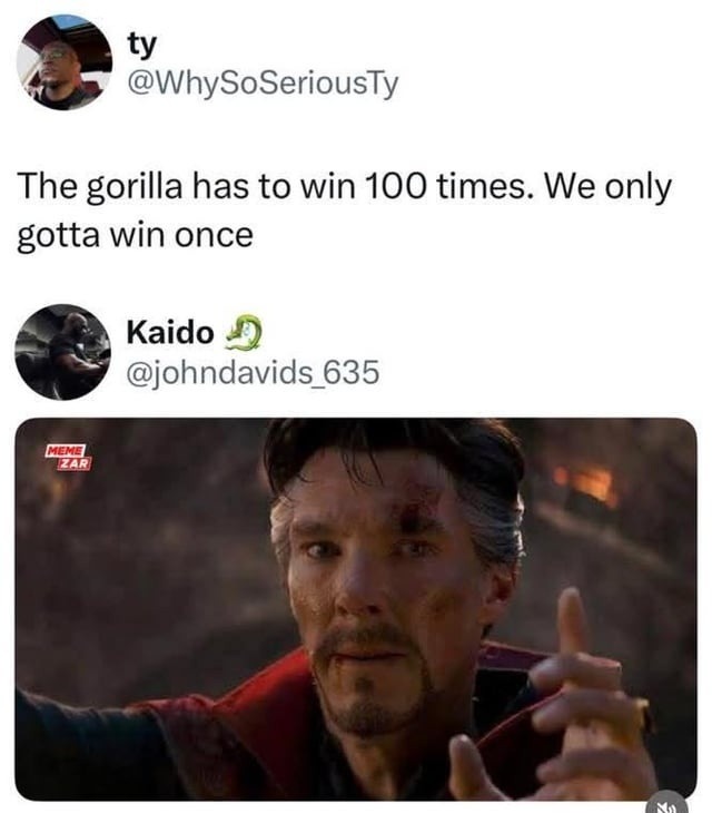 The gorilla has to win 100 times. We just need *one* W - meme