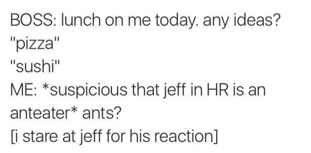 Jeff is an anteater. - meme