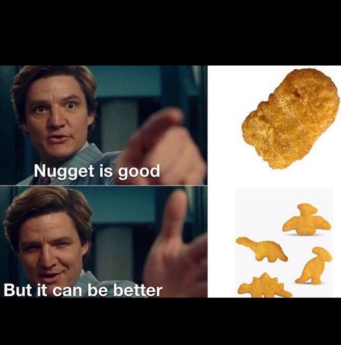 dinosaur chicken nuggets are automatically better - meme