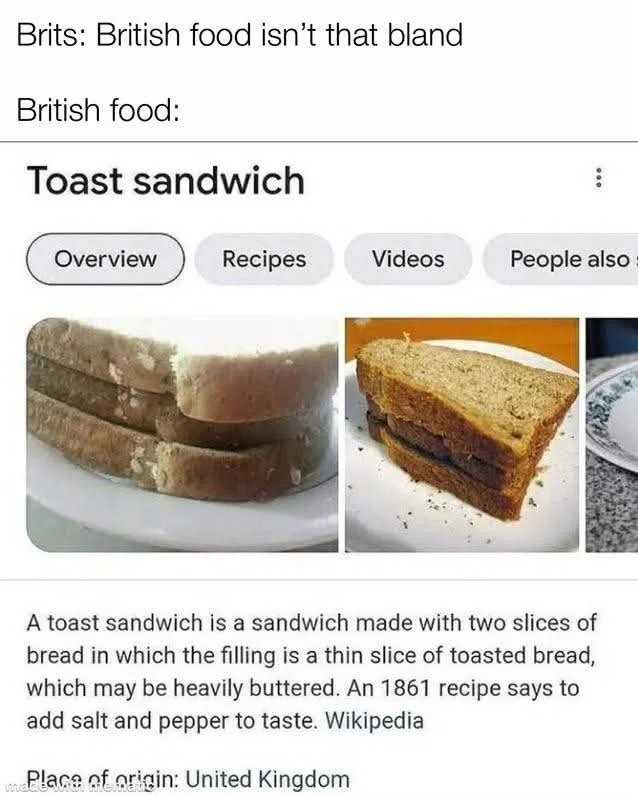 If the toast was pumpernickel maybe. Lots of butter probably helped. - meme