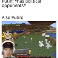 Putin be like
