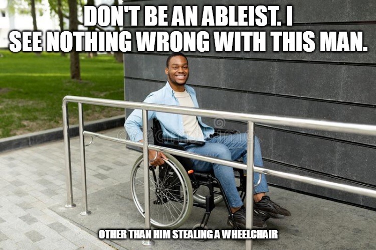 He's not handicapped. He's handicapable: - meme