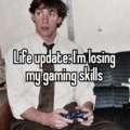 Gamer life update