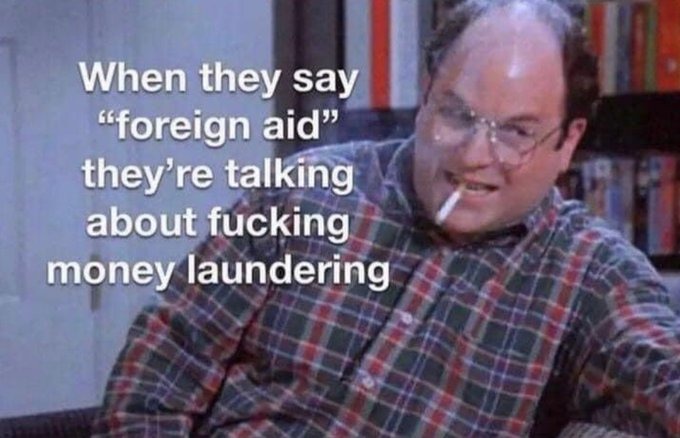 it hasn't helped anyone, no one in the 3rd world has seen a dime of that cash - meme