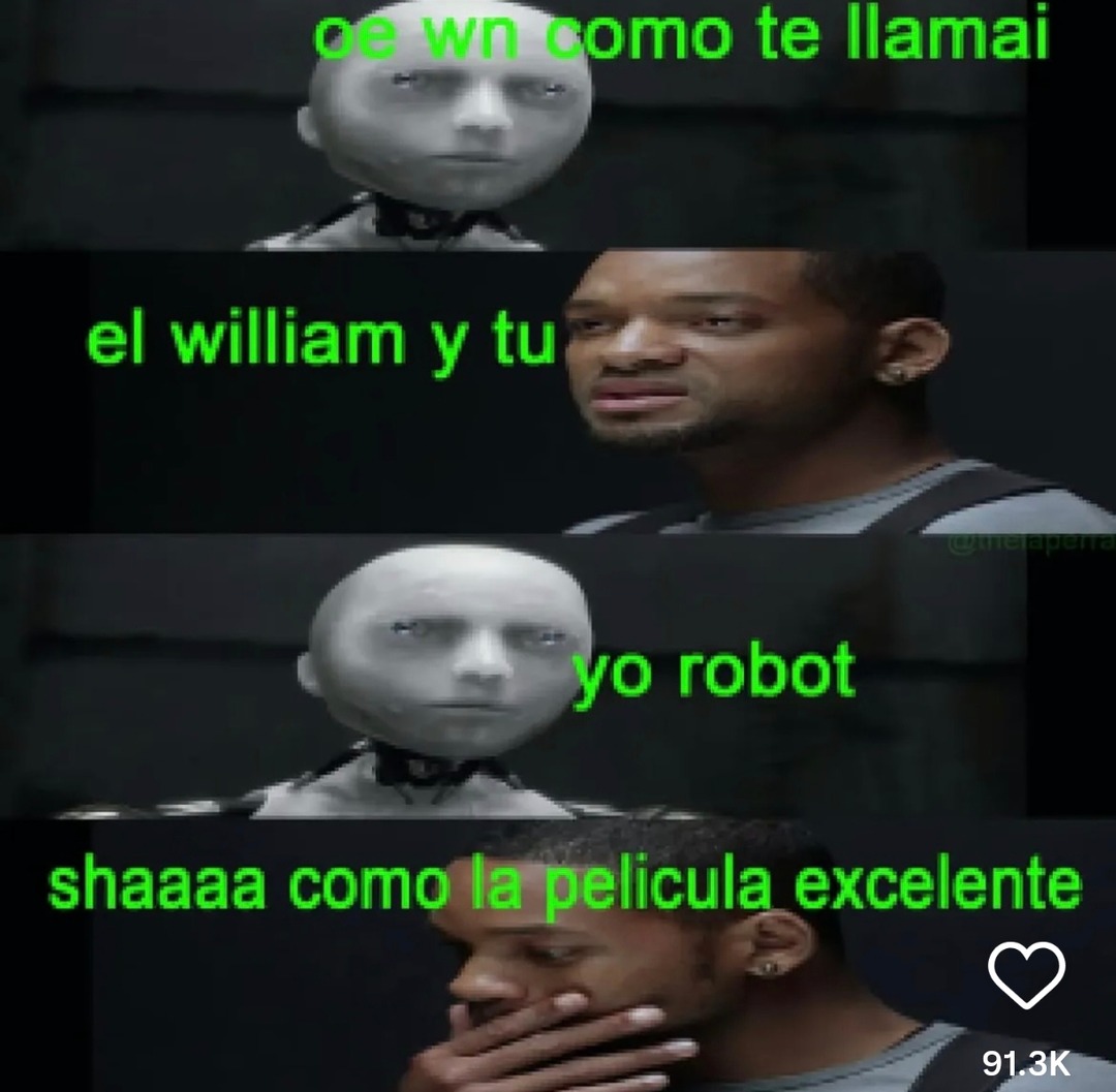 Cómo te llamai? El William... yo robot shaaa como la peli - meme