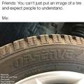 You can't just put an image of a tire and expect people to understand
