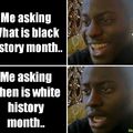 Oh so white history would be racist.. I get it
