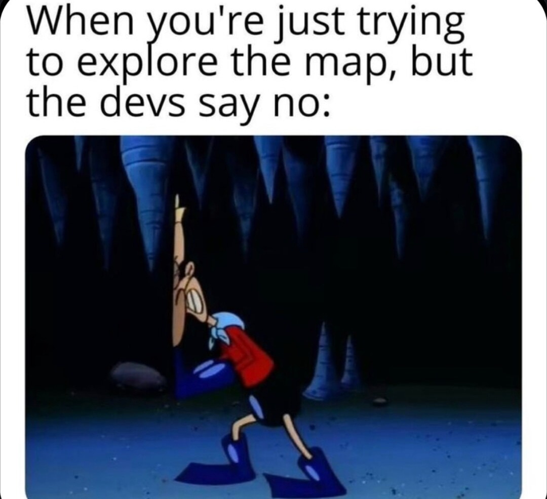 Dev said no fun exploring for you - meme
