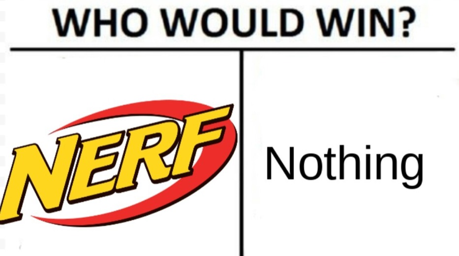 Nerf or nothing - meme
