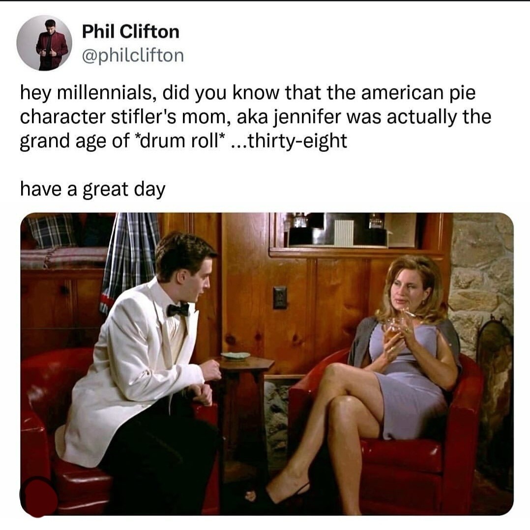 Millennials, Stifler’s mom was 38. You may now spiral. - meme