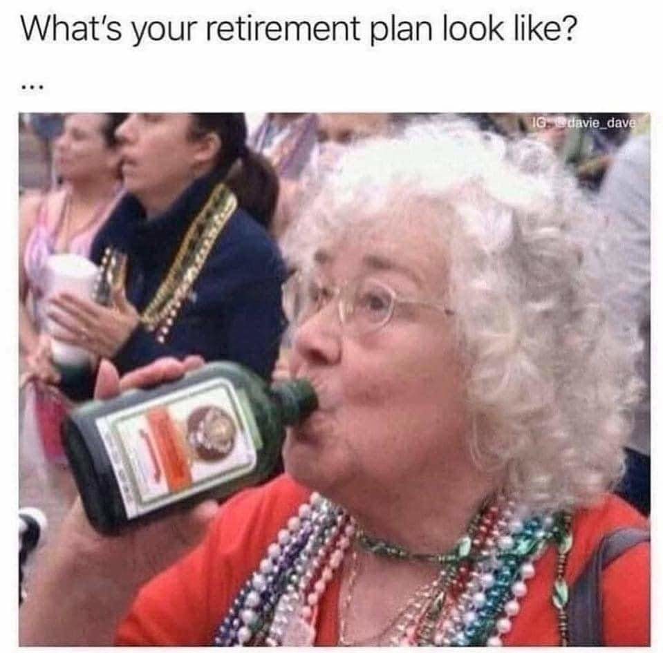 My kinda retirement! - meme