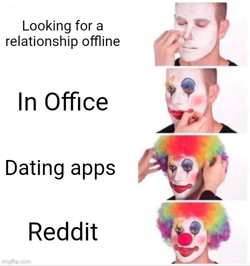 Looking for a relationship online, applying clown makeup meme