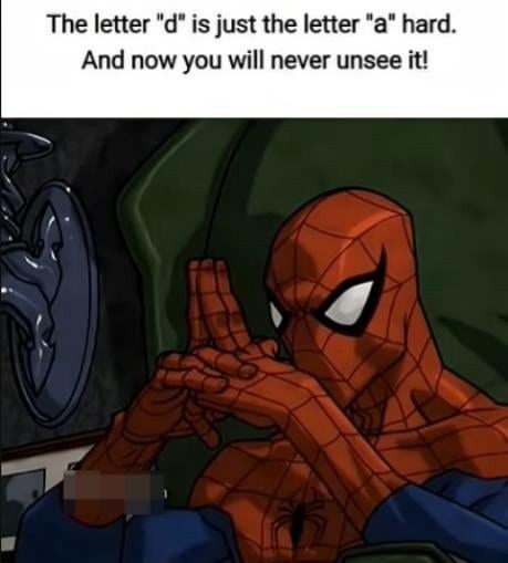 The letter 'd' is just a swole 'a' now deal with it - meme