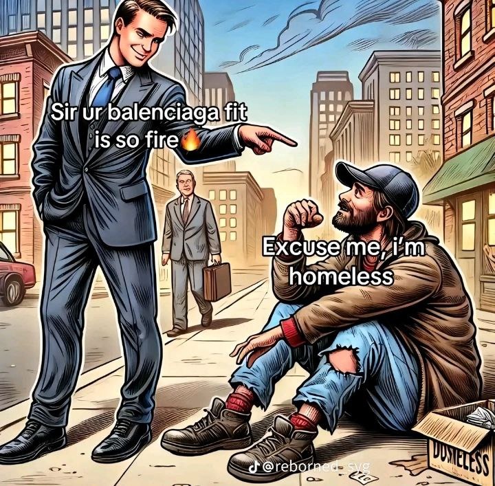 Sir your fit is fire but I'm literally homeless - meme