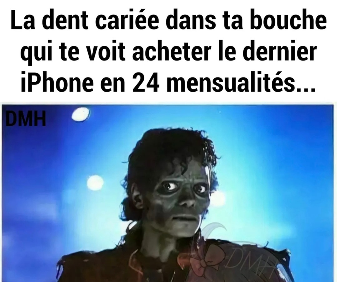 Ta dent morte te regarde prendre l'iPhone 47 en 24 fois - meme
