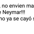 Por favor ya no me envien cosss dobre Neymar
