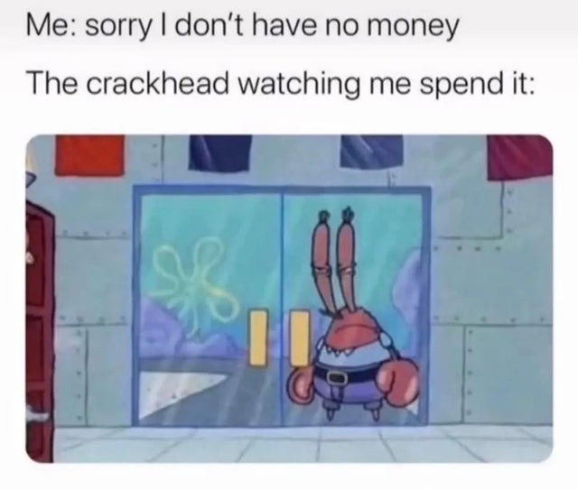 Sorry i don't have any money - meme