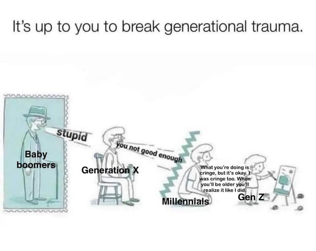 It's up to you to break generational trauma - meme
