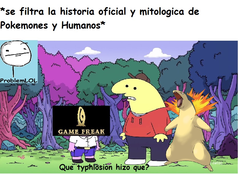 Contexto: GameFreak fue hackeado donde filtraron esa historia donde revelan que los humanos pueden tener relaciones con los pokemones y hay una typhlosion secuestra y hypnotiza a una menor para embarazarla naciera un niño mitad humano y mitad pokemon - meme