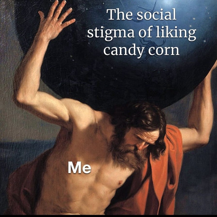 I like candy corn like I like my women - meme