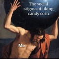 I like candy corn like I like my women