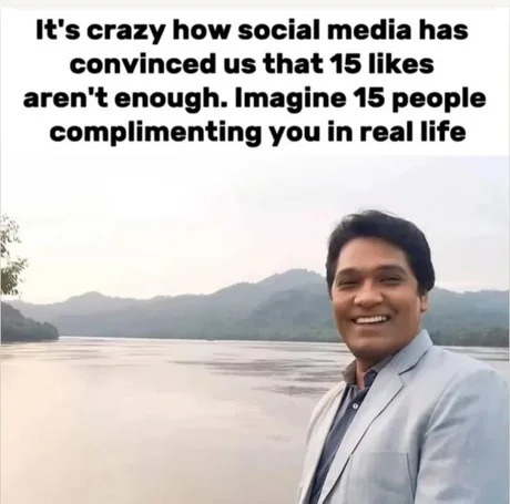 15 people complimented you. But since it's online, it feels like none - meme