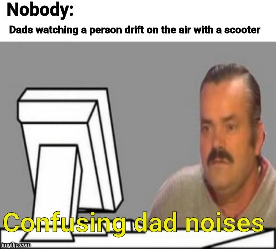 Confusing dad noises - meme