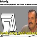 Confusing dad noises
